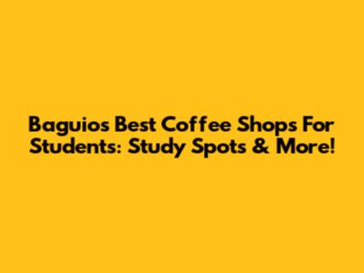 Baguio's Best Coffee Shops For Students: Study Spots & More!