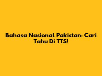 Bahasa Nasional Pakistan: Cari Tahu Di TTS!