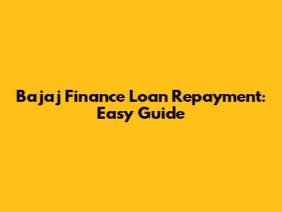 Bajaj Finance Loan Repayment: Easy Guide