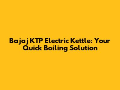 Bajaj KTP Electric Kettle: Your Quick Boiling Solution