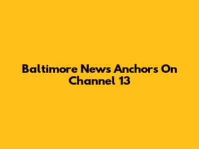 Baltimore News Anchors On Channel 13