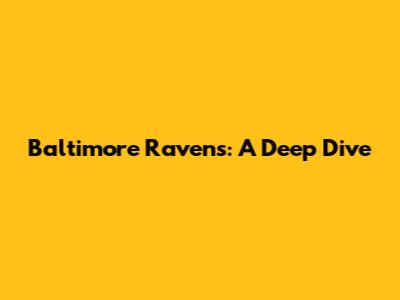 Baltimore Ravens: A Deep Dive
