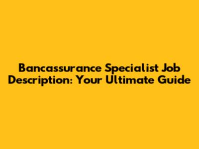 Bancassurance Specialist Job Description: Your Ultimate Guide