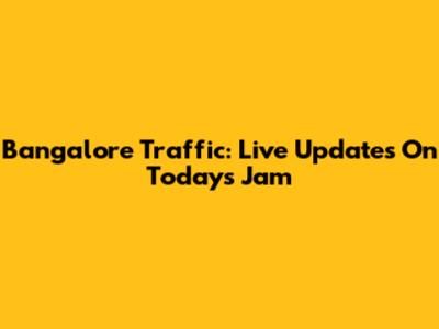 Bangalore Traffic: Live Updates On Today's Jam