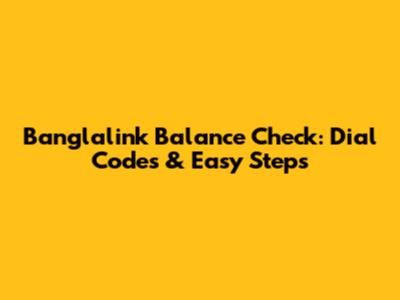 Banglalink Balance Check: Dial Codes & Easy Steps
