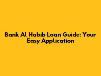 Bank Al Habib Loan Guide: Your Easy Application