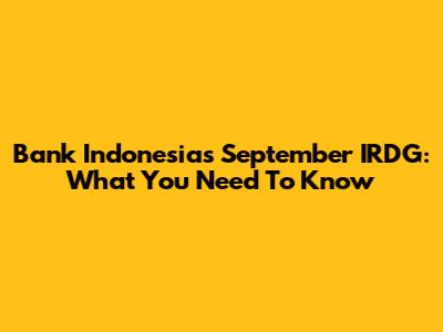 Bank Indonesia's September IRDG: What You Need To Know