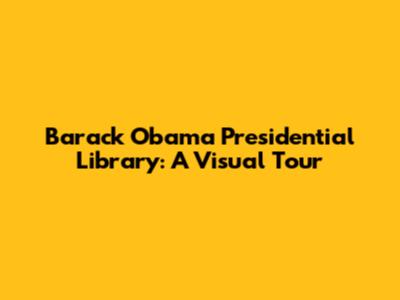 Barack Obama Presidential Library: A Visual Tour