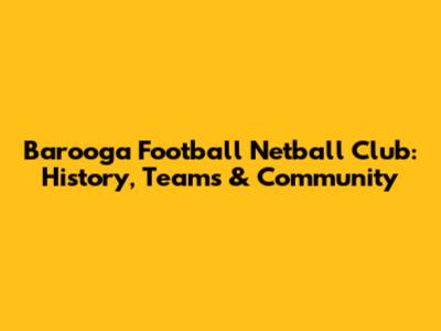 Barooga Football Netball Club: History, Teams & Community