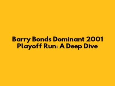 Barry Bonds' Dominant 2001 Playoff Run: A Deep Dive