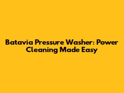 Batavia Pressure Washer: Power Cleaning Made Easy