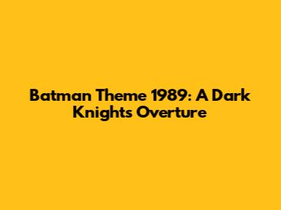 Batman Theme 1989: A Dark Knight's Overture