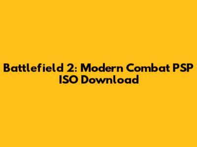 Battlefield 2: Modern Combat PSP ISO Download