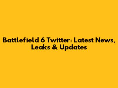 Battlefield 6 Twitter: Latest News, Leaks & Updates