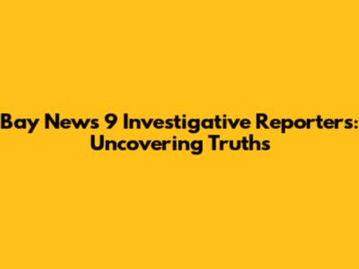 Bay News 9 Investigative Reporters: Uncovering Truths