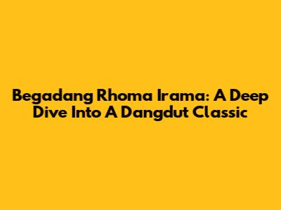 Begadang Rhoma Irama: A Deep Dive Into A Dangdut Classic
