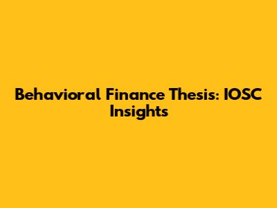 Behavioral Finance Thesis: IOSC Insights