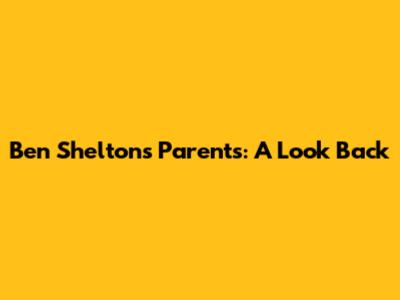 Ben Shelton's Parents: A Look Back