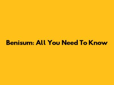 Benisum: All You Need To Know