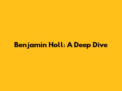 Benjamin Holl: A Deep Dive