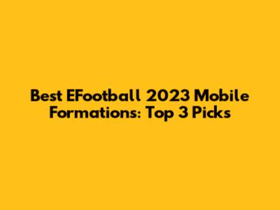 Best EFootball 2023 Mobile Formations: Top 3 Picks