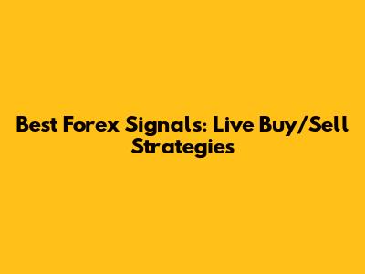 Best Forex Signals: Live Buy/Sell Strategies