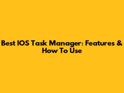 Best IOS Task Manager: Features & How To Use