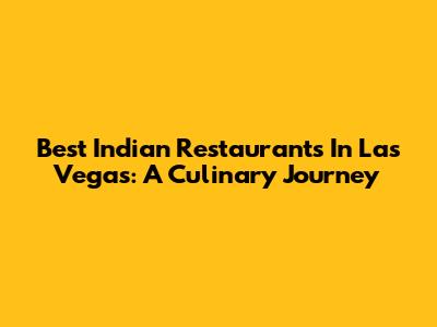 Best Indian Restaurants In Las Vegas: A Culinary Journey
