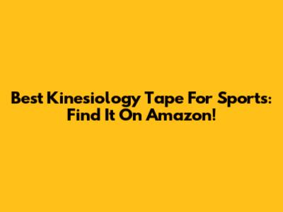 Best Kinesiology Tape For Sports: Find It On Amazon!