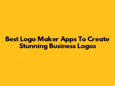 Best Logo Maker Apps To Create Stunning Business Logos