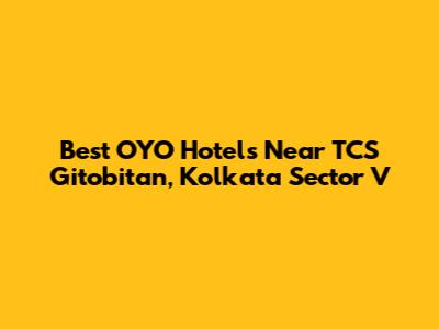 Best OYO Hotels Near TCS Gitobitan, Kolkata Sector V