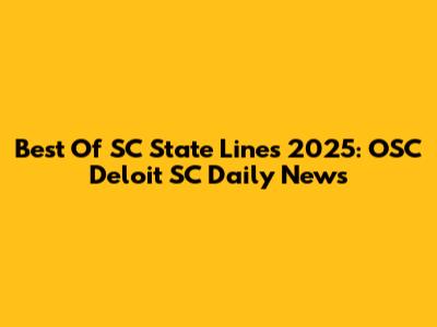 Best Of SC State Lines 2025: OSC Deloit SC Daily News