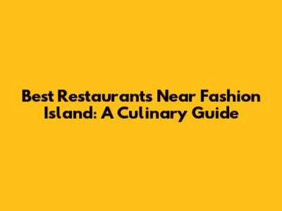 Best Restaurants Near Fashion Island: A Culinary Guide