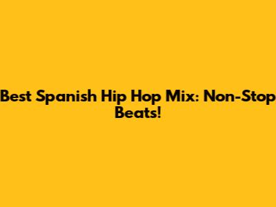 Best Spanish Hip Hop Mix: Non-Stop Beats!
