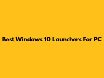 Best Windows 10 Launchers For PC