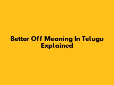 Better Off Meaning In Telugu Explained