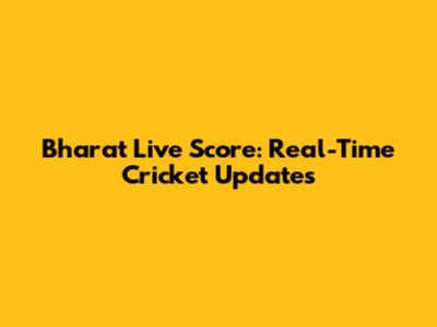 Bharat Live Score: Real-Time Cricket Updates