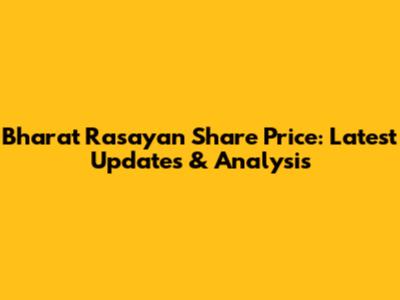 Bharat Rasayan Share Price: Latest Updates & Analysis