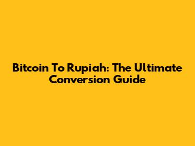 Bitcoin To Rupiah: The Ultimate Conversion Guide