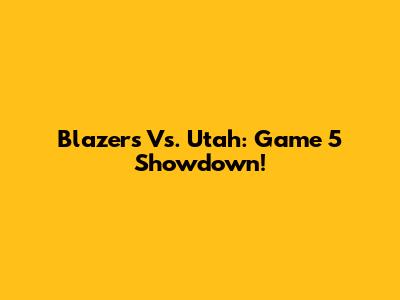 Blazers Vs. Utah: Game 5 Showdown!