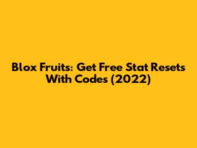 Blox Fruits: Get Free Stat Resets With Codes (2022)