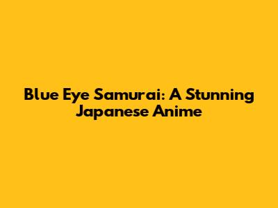Blue Eye Samurai: A Stunning Japanese Anime