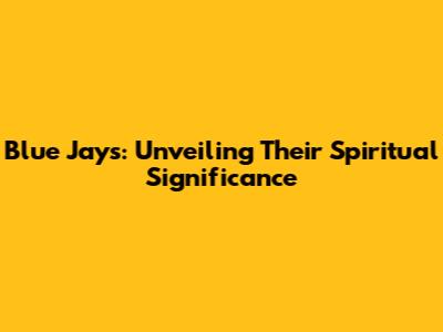 Blue Jays: Unveiling Their Spiritual Significance