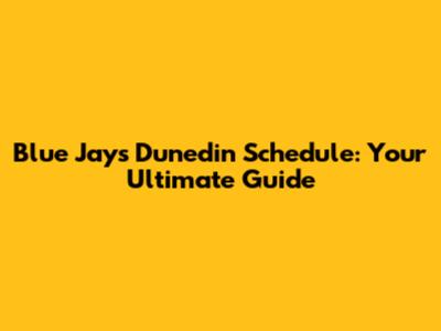 Blue Jays Dunedin Schedule: Your Ultimate Guide