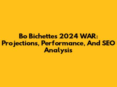 Bo Bichette's 2024 WAR: Projections, Performance, And SEO Analysis