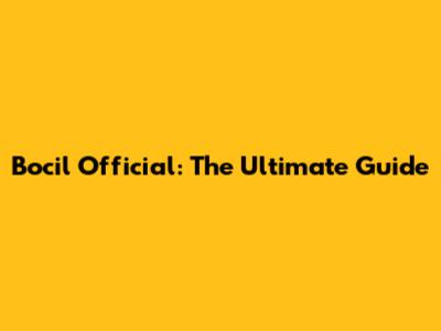 Bocil Official: The Ultimate Guide