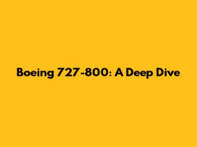 Boeing 727-800: A Deep Dive