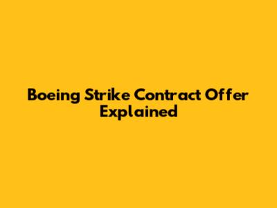 Boeing Strike Contract Offer Explained