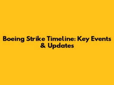 Boeing Strike Timeline: Key Events & Updates