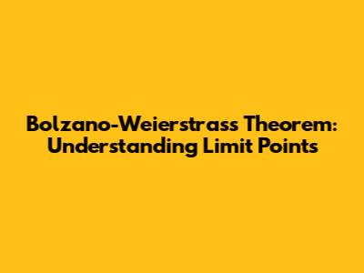 Bolzano-Weierstrass Theorem: Understanding Limit Points